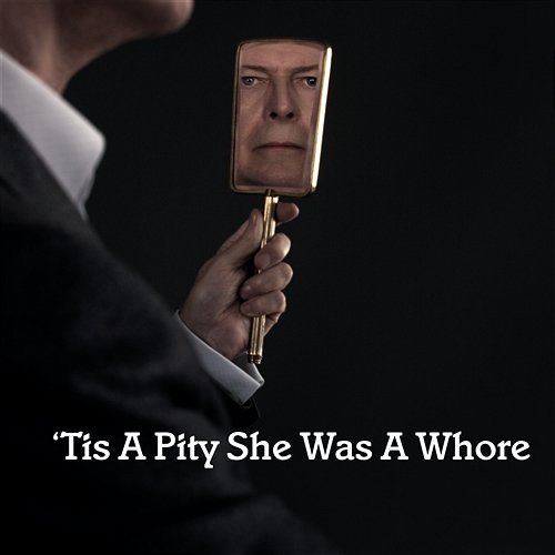 'Tis a Pity She Was a Whore David Bowie