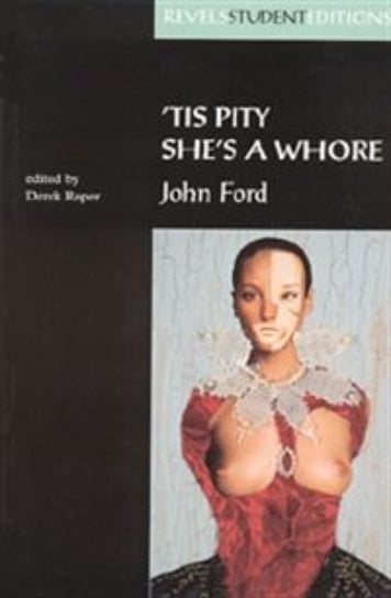 Tis Pity Shes a Whore: John Ford Derek Roper