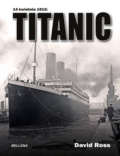 Titanic 14 kwietnia 1912 Ross David