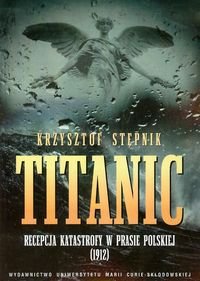 Titanic Recepcja katastrofy w prasie polskiej 1912 Stępnik Krzysztof