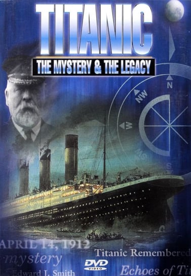 Titanic: The Mystery & The Legacy Various Directors