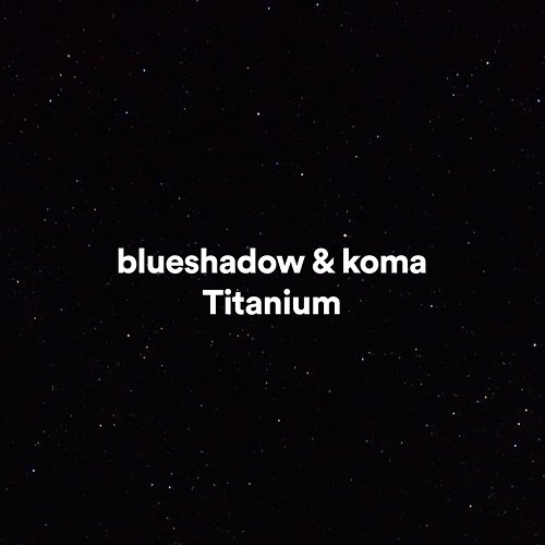 Titanium blueshadow, Koma