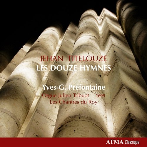 Titelouze, J.: Hymnes De L'Eglise Pour Toucher Sur L'Orgue Yves-G. Préfontaine, Les Chantres du Roy