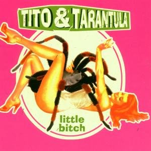 Tito Tar Little Bitch Tito and Tarantula