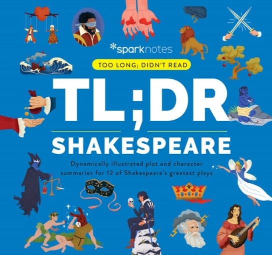 TL;DR Shakespeare. Dynamically Illustrated Plot and Character Summaries for 12 of Shakespeares Great Opracowanie zbiorowe