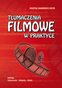 Tłumaczenia filmowe w praktyce Adamowicz-Grzyb Grażyna