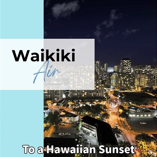 To a Hawaiian Sunset Waikiki Air