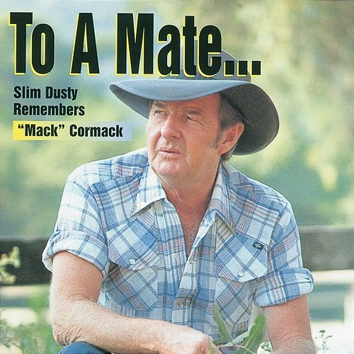 To A Mate: Slim Dusty Remembers 'Mack' Cormack Slim Dusty