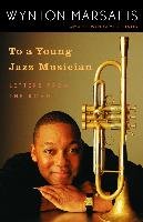 To a Young Jazz Musician: Letters from the Road Marsalis Wynton, Hinds Selwyn Seyfu