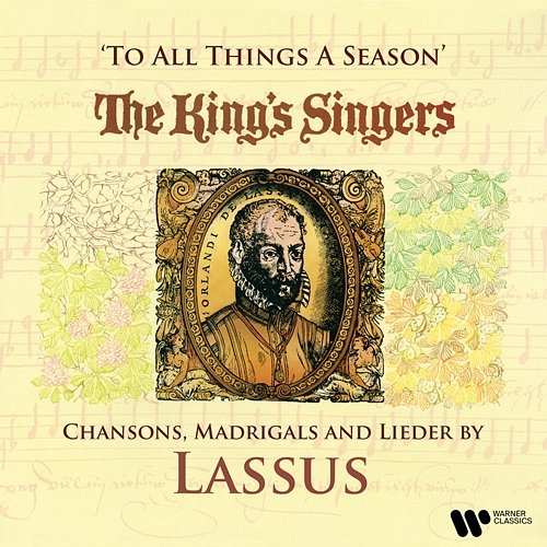 To All Things a Season: Chansons, Madrigals and Lieder by Lassus The King's Singers