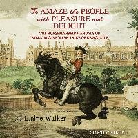 'to Amaze the People with Pleasure and Delight: The Horsemanship Manuals of William Cavendish, Duke of Newcastle Walker Elaine