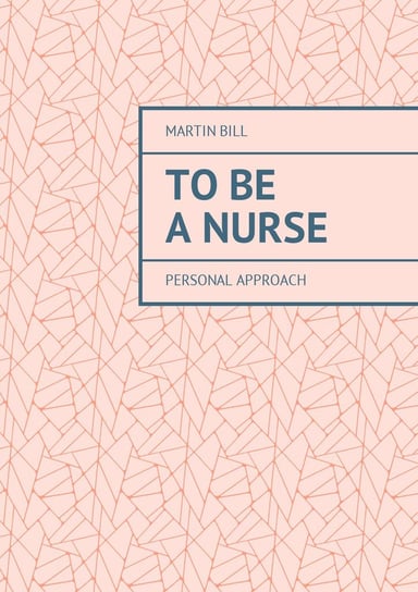To be a Nurse. Personal approach Bill Martin