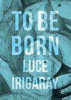 To Be Born Irigaray Luce