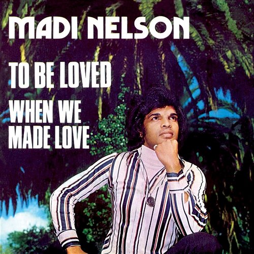 To Be Loved / When We Made Love Madi Nelson