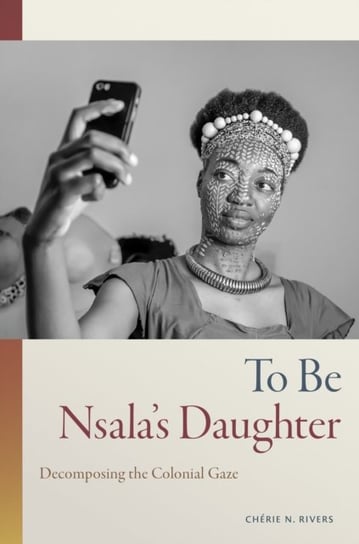 To Be Nsala's Daughter: Decomposing the Colonial Gaze Duke University Press