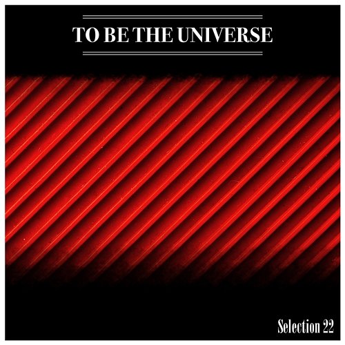 To Be The Universe Selection 22 Various Artists