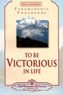 To Be Victorious in Life Yogananda, Yogananda Paramahansa