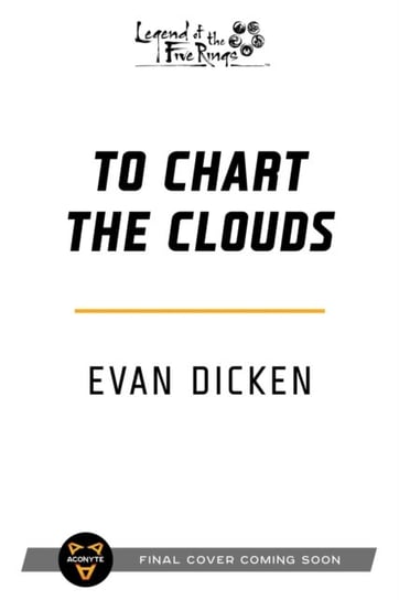 To Chart the Clouds: A Legend of the Five Rings Novel Evan Dicken