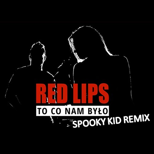 To co nam było (Spooky Kid Remix) Red Lips