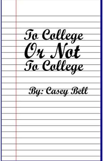 To College or Not To College Casey Bell S