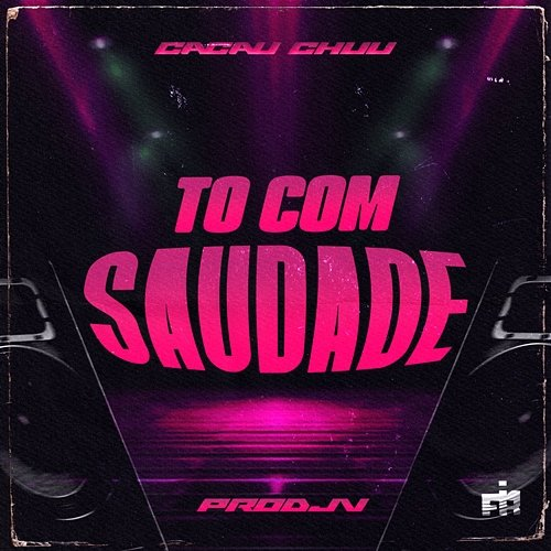 Tô Com Saudade PRODJV, FIRMAH, CACAU CHUU