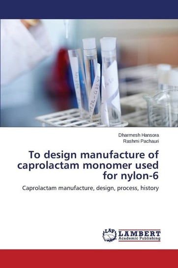 To design manufacture of caprolactam  monomer used for nylon-6 Hansora Dharmesh