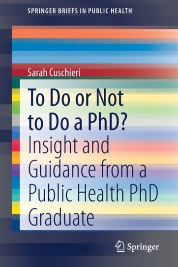 To Do or Not to Do a PhD?: Insight and Guidance from a Public Health PhD Graduate Sarah Cuschieri