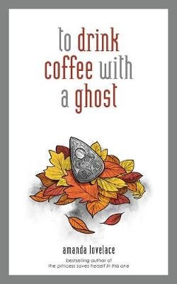 to drink coffee with a ghost Lovelace Amanda