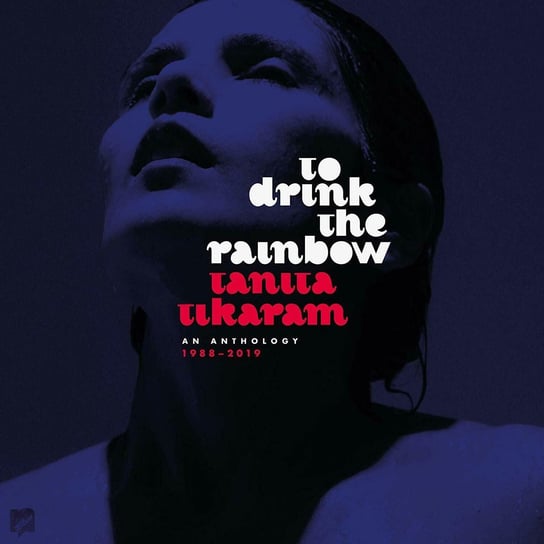 To Drink The Rainbow. An Anthology 1988 - 2019 Tikaram Tanita