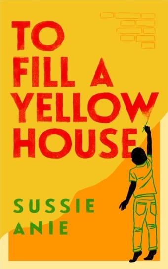 To Fill a Yellow House Sussie Anie
