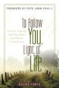 To Follow You, Light of Life: Spiritual Exercises Preached Before John Paul II at the Vatican Forte Bruno