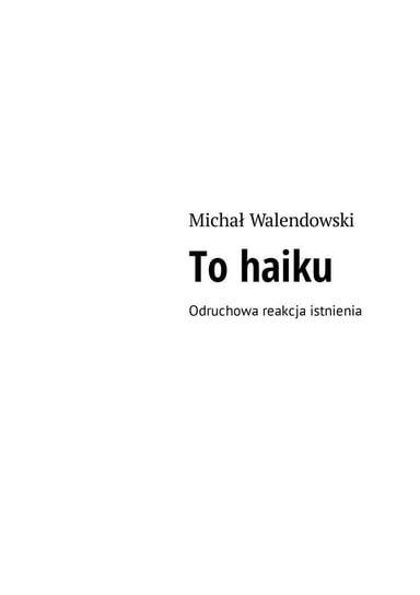 To haiku. Odruchowa reakcja istnienia - ebook mobi Walendowski Michał