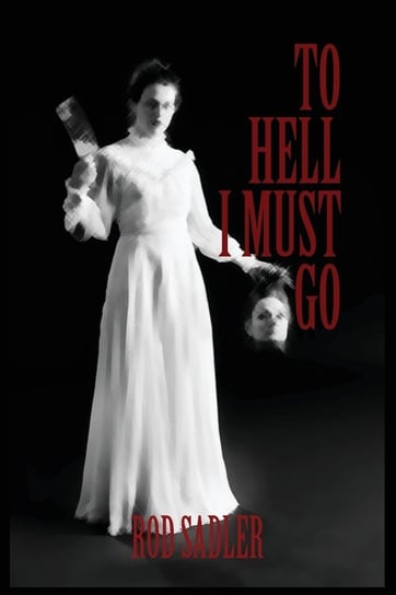 To Hell I Must Go Sadler Rod