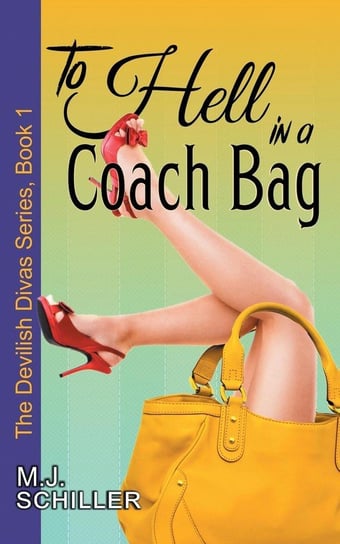 To Hell in a Coach Bag (The Devilish Divas Series, Book 1) Schiller M.J.