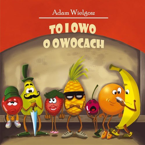 To i owo o owocach Wielgosz Adam