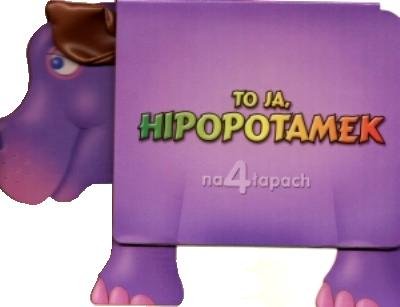 To ja hipopotamek. Na 4 łapach Opracowanie zbiorowe