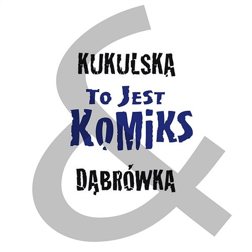 To Jest Komiks Kukulska&Dabrowka