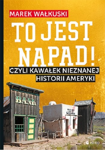 To jest napad! Czyli kawałek nieznanej historii Ameryki Wałkuski Marek