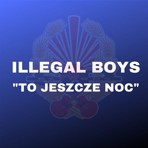 To jeszcze noc Illegal Boys