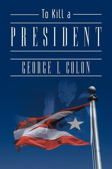 To Kill a President Colon George L.