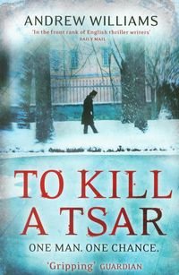 To Kill a Tsar Williams Andrew