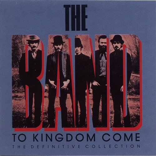 To Kingdom Come (The Definitive Collection) The Band
