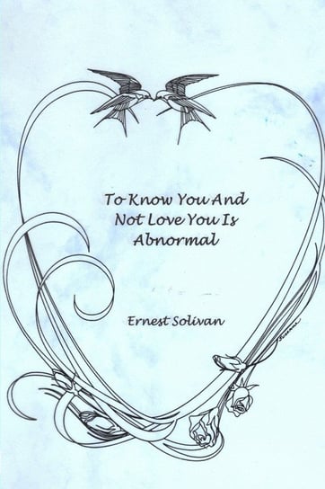 To Know You And Not Love You Is Abnormal Solivan Ernest