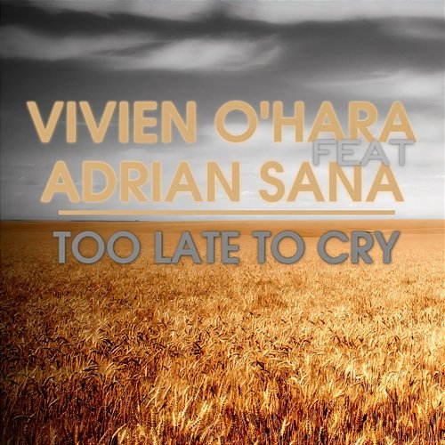 To Late to Cry Vivien O'Hara feat. Adriana Sana