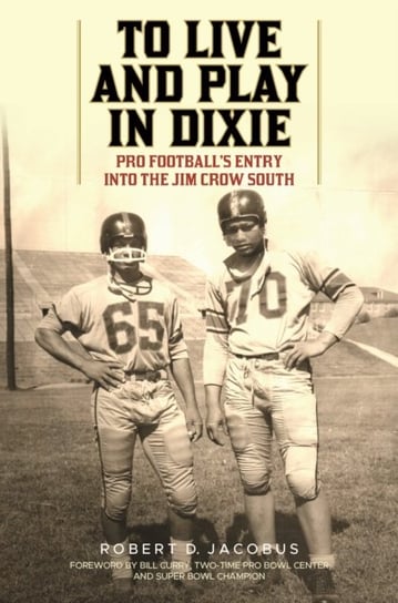 To Live and Play in Dixie: Pro Footballs Entry into the Jim Crow South Robert D. Jacobus