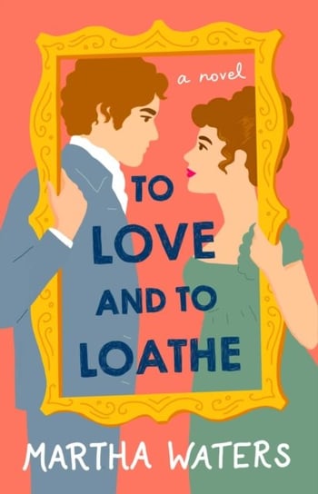 To Love and to Loathe: A Novel Waters Martha