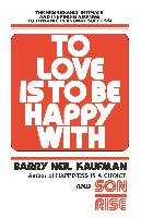 To Love Is to Be Happy with Kaufman Barry Neil
