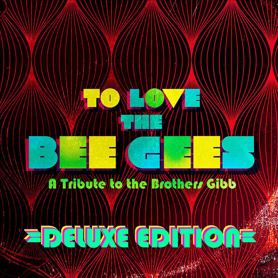 To Love The Bee Gees: A Tribute to the Brothers Gibb (Special Deluxe Limited Edition) Various Artists