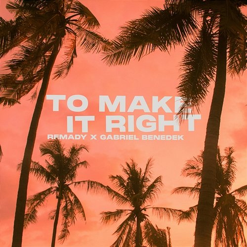 To Make It Right Remady, Gabriel Benedek