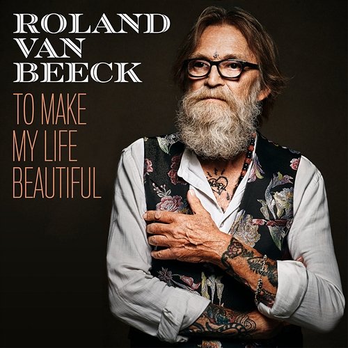 To Make My Life Beautiful Roland Van Beeck